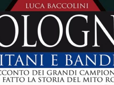 Dal 15 ottobre il nuovo libro di Luca Baccolini 'Bologna. Capitani e bandiere'