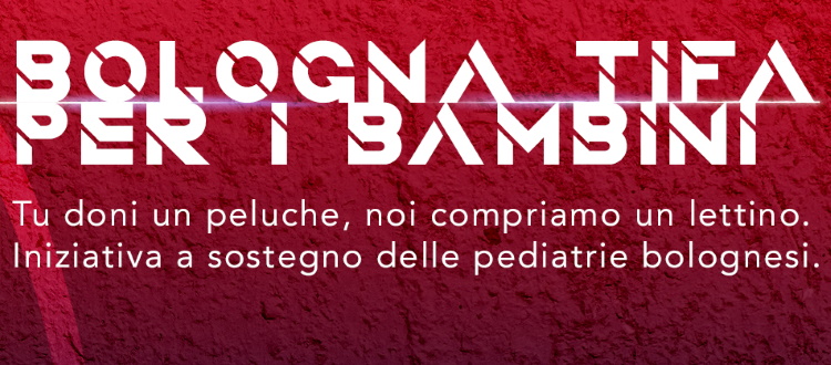 Prosegue 'Bologna tifa per i bambini', per sostenere l'Ospedale Maggiore e le pediatrie bolognesi con BFC e Bimbo Tu