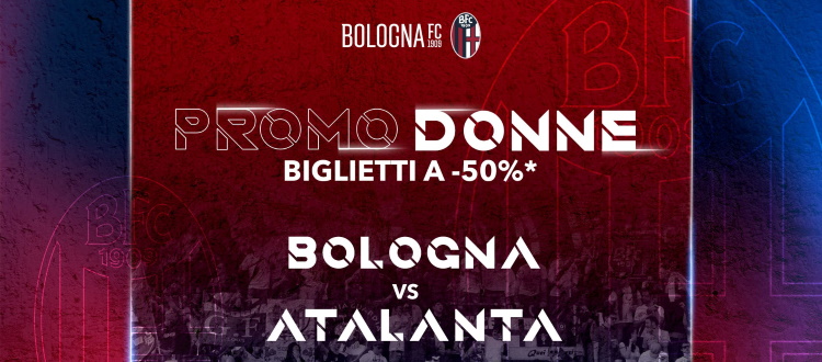 Prosegue la prevendita per Bologna-Atalanta, sempre attiva la promo dedicata alle donne: 50% di sconto in qualsiasi settore